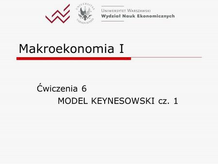 Ćwiczenia 6 MODEL KEYNESOWSKI cz. 1