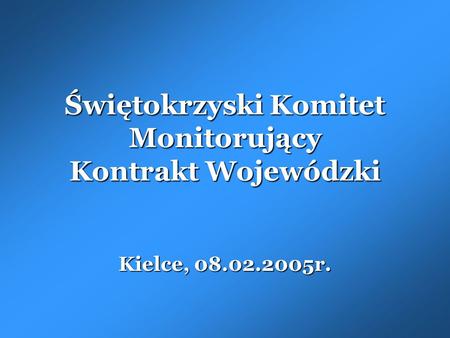 Świętokrzyski Komitet Monitorujący Kontrakt Wojewódzki Kielce, 08.02.2005r.