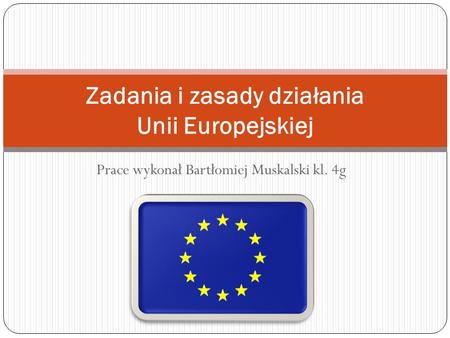 Zadania i zasady działania Unii Europejskiej