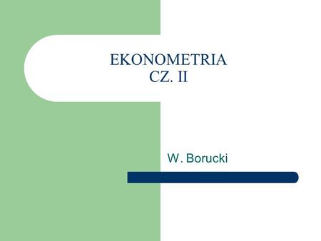 EKONOMETRIA CZ. II W. Borucki.