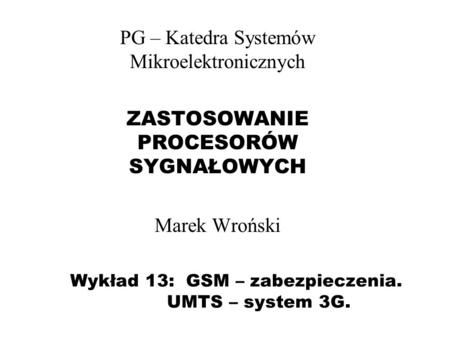 Wykład 13: GSM – zabezpieczenia. UMTS – system 3G.