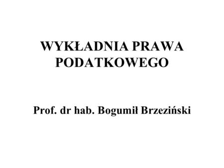 WYKŁADNIA PRAWA PODATKOWEGO Prof. dr hab. Bogumił Brzeziński