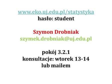hasło: student Szymon Drobniak  pokój 3.2.1 konsultacje: wtorek 13-14