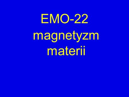 EMO-22 magnetyzm materii.