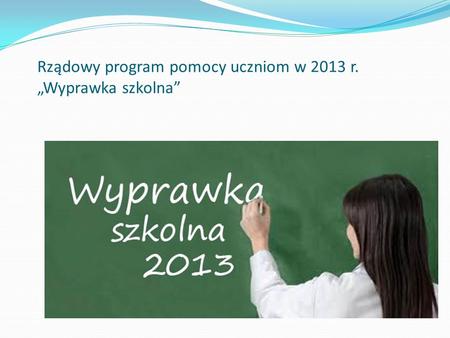 Rządowy program pomocy uczniom w 2013 r. Wyprawka szkolna.
