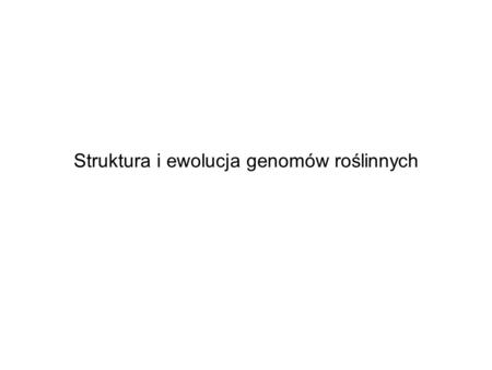 Struktura i ewolucja genomów roślinnych