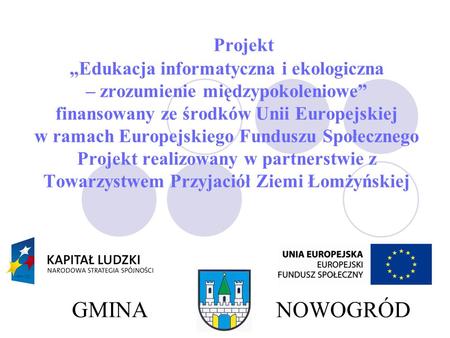 Projekt „Edukacja informatyczna i ekologiczna – zrozumienie międzypokoleniowe” finansowany ze środków Unii Europejskiej w ramach Europejskiego Funduszu.