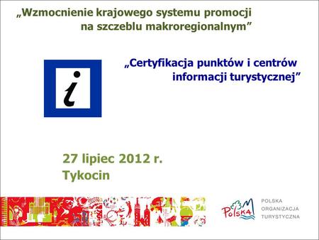 27 lipiec 2012 r. Tykocin „Wzmocnienie krajowego systemu promocji
