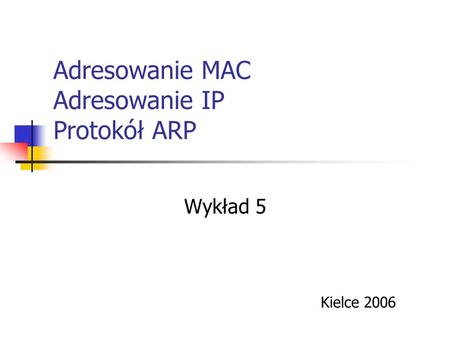 Adresowanie MAC Adresowanie IP Protokół ARP