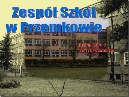 Zespół Szkół w Przemkowie Leśna Góra 3 59-170 Przemków.