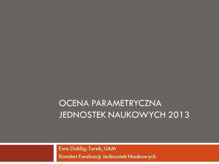 Ocena Parametryczna jednostek naukowych 2013