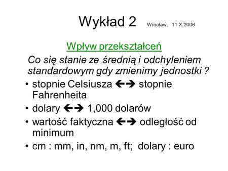 Wykład 2 Wrocław, 11 X 2006 Wpływ przekształceń