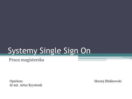Systemy Single Sign On Praca magisterska Opiekun: