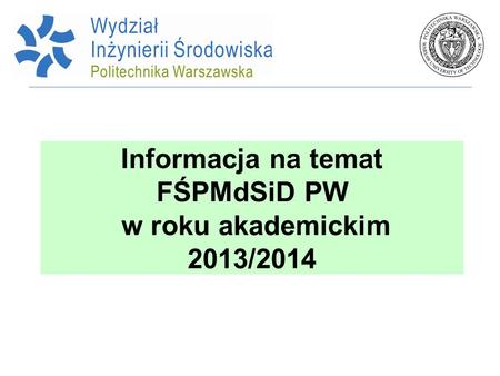 Informacja na temat FŚPMdSiD PW w roku akademickim 2013/2014