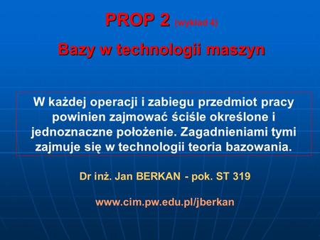 Bazy w technologii maszyn Dr inż. Jan BERKAN - pok. ST 319