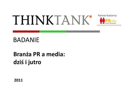 Partner badania: BADANIE Branża PR a media: dziś i jutro 2011.