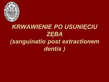 KRWAWIENIE PO USUNIĘCIU ZĘBA (sanguinatio post extractionem dentis )