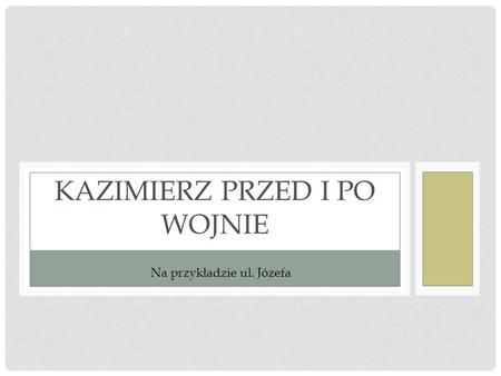 Kazimierz przed i Po wojnie