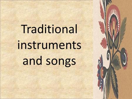 Traditional instruments and songs