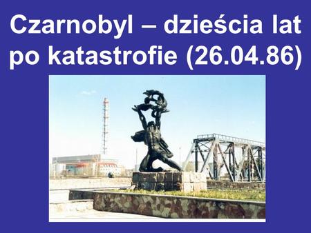Czarnobyl – dzieścia lat po katastrofie ( )