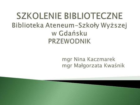 mgr Nina Kaczmarek mgr Małgorzata Kwaśnik
