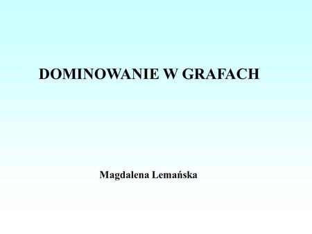 DOMINOWANIE W GRAFACH Magdalena Lemańska.