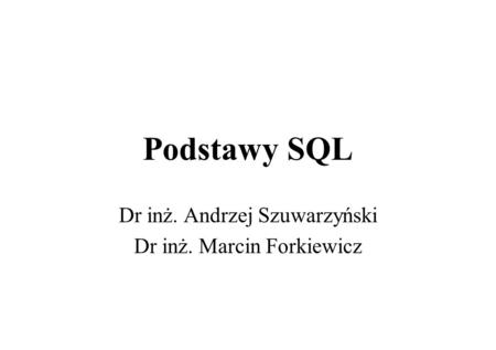 Dr inż. Andrzej Szuwarzyński Dr inż. Marcin Forkiewicz