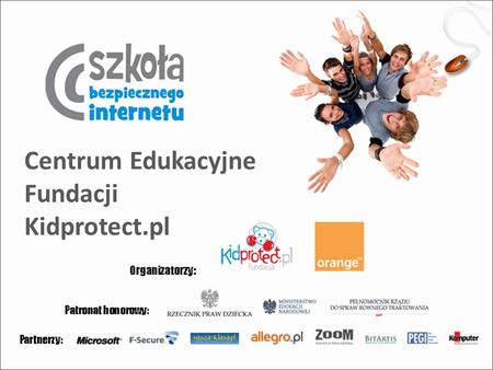 Centrum Edukacyjne Fundacji Kidprotect.pl. Fundacja Kidprotect.pl Istnieje od czerwca 2002 roku, jest organizacją non- for-profit Prowadzi hotline i monitoring.