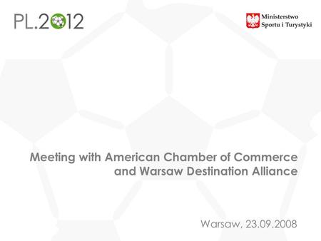 Tytuł prezentacji Meeting with American Chamber of Commerce and Warsaw Destination Alliance Miejscowość, DD MM RRRR Warsaw, 23.09.2008.