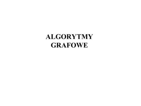 ALGORYTMY GRAFOWE.