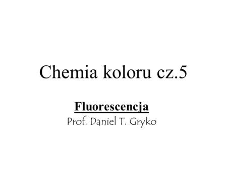 Fluorescencja Prof. Daniel T. Gryko
