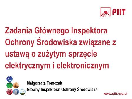 Zadania Głównego Inspektora Ochrony Środowiska związane z ustawą o zużytym sprzęcie elektrycznym i elektronicznym Małgorzata Tomczak Główny Inspektorat.