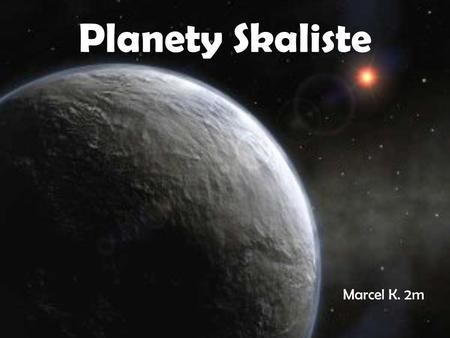 Planety Skaliste Marcel K. 2m.