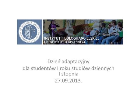 Dzień adaptacyjny dla studentów I roku studiów dziennych I stopnia 27.09.2013.