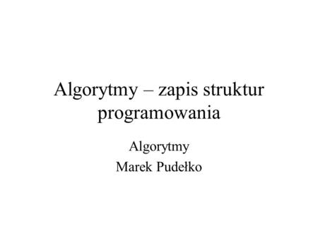Algorytmy – zapis struktur programowania