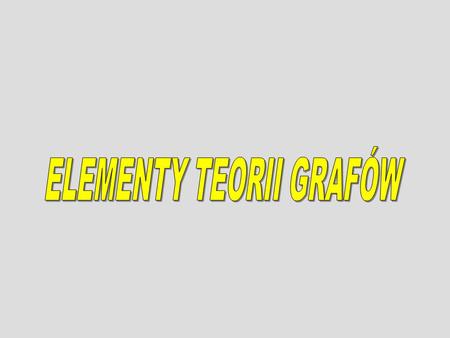 ELEMENTY TEORII GRAFÓW