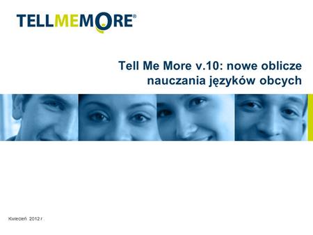 Kwiecień 2012 r. Tell Me More v.10: nowe oblicze nauczania języków obcych.