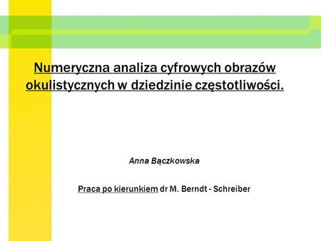 Anna Bączkowska Praca po kierunkiem dr M. Berndt - Schreiber