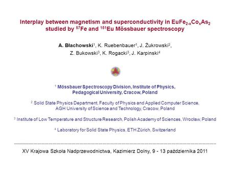 Interplay between magnetism and superconductivity in EuFe 2-x Co x As 2 studied by 57 Fe and 151 Eu Mössbauer spectroscopy A. Błachowski 1, K. Ruebenbauer.