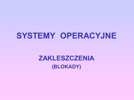SYSTEMY OPERACYJNE ZAKLESZCZENIA (BLOKADY)
