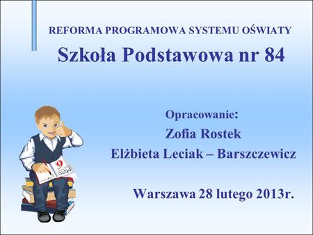 REFORMA PROGRAMOWA SYSTEMU OŚWIATY Elżbieta Leciak – Barszczewicz