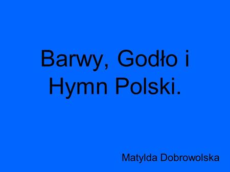 Barwy, Godło i Hymn Polski.