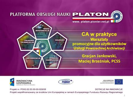 CA w praktyce Warsztaty promocyjne dla użytkowników Usługi Powszechnej Archiwizacji Gracjan Jankowski, Maciej Brzeźniak, PCSS.
