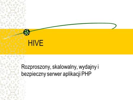 HIVE Rozproszony, skalowalny, wydajny i bezpieczny serwer aplikacji PHP.