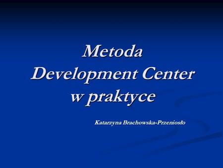 Metoda Development Center w praktyce
