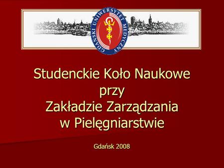 Studenckie Koło Naukowe przy Zakładzie Zarządzania w Pielęgniarstwie Gdańsk 2008.
