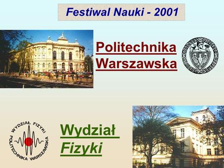 Festiwal Nauki - 2001 Politechnika Warszawska Wydział Fizyki.