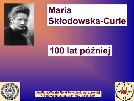 Maria Skłodowska-Curie 100 lat później