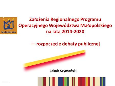 Założenia Regionalnego Programu Operacyjnego Województwa Małopolskiego