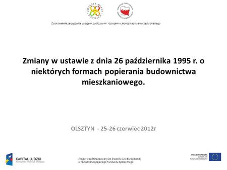 Zmiany w ustawie z dnia 26 października 1995 r. o niektórych formach popierania budownictwa mieszkaniowego. OLSZTYN - 25-26 czerwiec 2012r Doskonalenie.